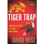 Tiger Traps: America's Secret Spy War With China