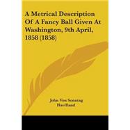 A Metrical Description Of A Fancy Ball Given At Washington, 9th April, 1858