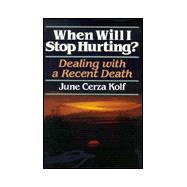 When Will I Stop Hurting? : Dealing with a Recent Death