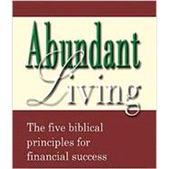 Abundant Living: The Five Biblical Principles for Financial Success