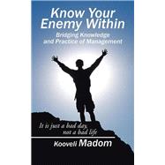 Know Your Enemy Within                        Bridging Knowledge and Practice of Management