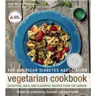 The American Diabetes Association Vegetarian Cookbook Satisfying, Bold, and Flavorful Recipes from the Garden