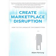 Create Marketplace Disruption How to Stay Ahead of the Competition, (paperback)