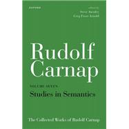 Rudolf Carnap: Studies in Semantics The Collected Works of Rudolf Carnap, Volume 7