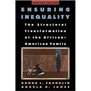 Ensuring Inequality The Structural Transformation of the African American Family