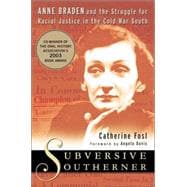 Subversive Southerner; Anne Braden and the Struggle for Racial Justice in the Cold War South