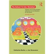 The School I'd Like: Revisited: Children and Young People's Reflections on an Education for the Future