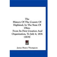 History of the County of Highland, in the State of Ohio : From Its First Creation and Organization, to July 4, 1876 (1878)