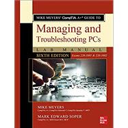 Mike Meyers' CompTIA A+ Guide to Managing and Troubleshooting PCs, Sixth Edition (Exams 220-1001 & 220-1002)