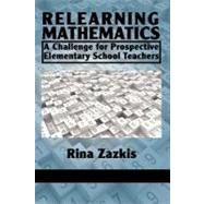 Relearning Mathematics : A Challenge for Prospective Elementary School Teachers