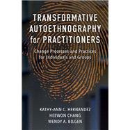 Transformative Autoethnography for Practitioners: Change Processes and Practices for Individuals and Groups