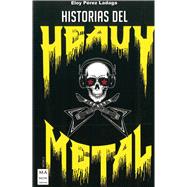 Historias del Heavy Metal Un recorrido apasionante por las otras historias del heavy metal, casi inverosímiles, pero reales.