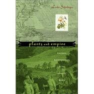 Plants and Empire : Colonial Bioprospecting in the Atlantic World