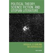 Political Theory, Science Fiction, and Utopian Literature: Ursula K. Le Guin and the Dispossessed