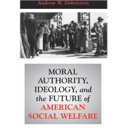 Moral Authority, Ideology, And The Future Of American Social Welfare