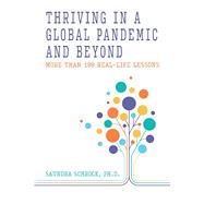 Thriving in a Global Pandemic and Beyond More than 100 Real-Life Lessons