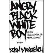 Angry Black White Boy A Novel