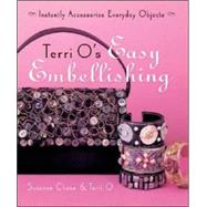 Terri O's Easy Embellishing Instantly Accessorize Everyday Objects