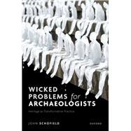 Wicked Problems for Archaeologists Heritage as Transformative Practice
