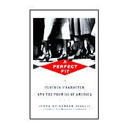A Perfect Fit Clothes, Character, and the Promise of America