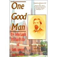 One Good Man : Rev. John Lamb Prichard's life of faith, service and Sacrifice