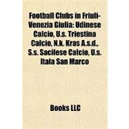 Football Clubs in Friuli-Venezia Giuli : Udinese Calcio, U. S. Triestina Calcio, N. K. Kras A. S. D. , S. S. Sacilese Calcio, U. S. Itala San Marco