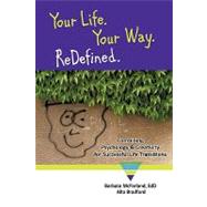 Your Life. Your Way. Redefined.: Combining Psychology & Creativity for Successful Life Transitions