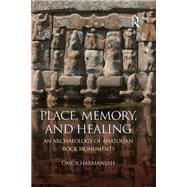 Place, Memory, and Healing: An Archaeology of Anatolian Rock Monuments