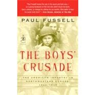 The Boys' Crusade The American Infantry in Northwestern Europe, 1944-1945,9780812974881