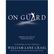 On Guard Defending Your Faith with Reason and Precision