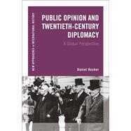 Public Opinion and 20th-Century Diplomacy A Global Perspective
