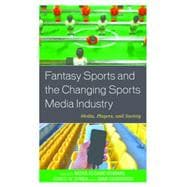 Fantasy Sports and the Changing Sports Media Industry Media, Players, and Society