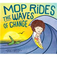 Mop Rides the Waves of Change A Mop Rides Story (Emotional Regulation for Kids, Save the Oceans, Surfing for K ids)