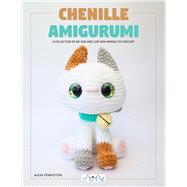 Chenille Amigurumi A Collection of No Sew and Low Sew Animals to Crochet
