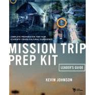 Mission Trip Prep Kit Leaders Gde : Complete Preparation for Your Students' Cross-Cultural Experience