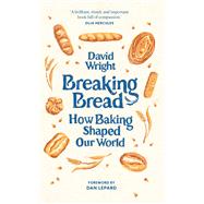 Breaking Bread How Baking Shaped Our World,9780711294882
