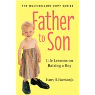 Father to Son, Revised Edition Life Lessons on Raising a Boy