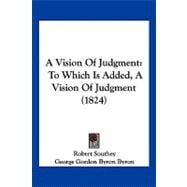 Vision of Judgment : To Which Is Added, A Vision of Judgment (1824)