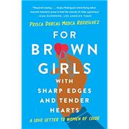 For Brown Girls with Sharp Edges and Tender Hearts A Love Letter to Women of Color