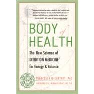 Body of Health The New Science of Intuition Medicine for Energy and Balance