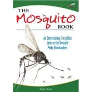 The Mosquito Book An Entertaining, Fact-filled Look at the Dreaded Pesky Bloodsuckers