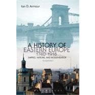 A History of Eastern Europe 1740-1918 Empires, Nations and Modernisation