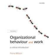Organizational Behaviour and Work A Critical Introduction
