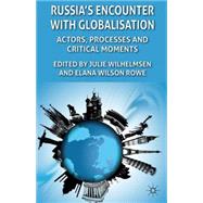 Russia's Encounter with Globalisation Actors, Processes and Critical Moments