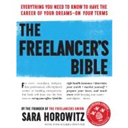 The Freelancer's Bible Everything You Need to Know to Have the Career of Your Dreams—On Your Terms