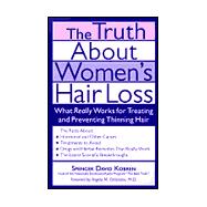 Truth about Women's Hair Loss : What Really Works for Preventing and Treating Thinning Hair