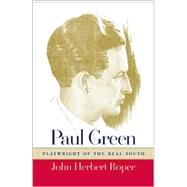 Paul Green, Playwright of the Real South: Playwright of the Real South