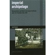 Imperial Archipelago : Representation and Rule in the Insular Territories under U. S. Dominion after 1898