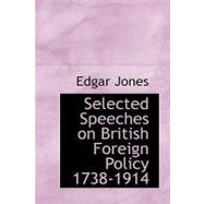 Selected Speeches on British Foreign Policy 1738-1914