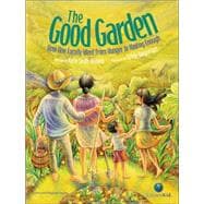 The Good Garden How One Family Went from Hunger to Having Enough